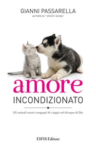 Amore incondizionato. Gli animali nostri compagni di viaggio nel disegno di Dio - Librerie.coop Amore incondizionato. Gli animali nostri compagni di viaggio nel disegno di Dio - Librerie.coop