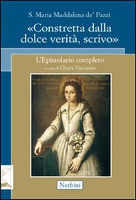 Santa Maria Maddalena de' Pazzi. «Constretta dalla dolce verità, scrivo» - Librerie.coop