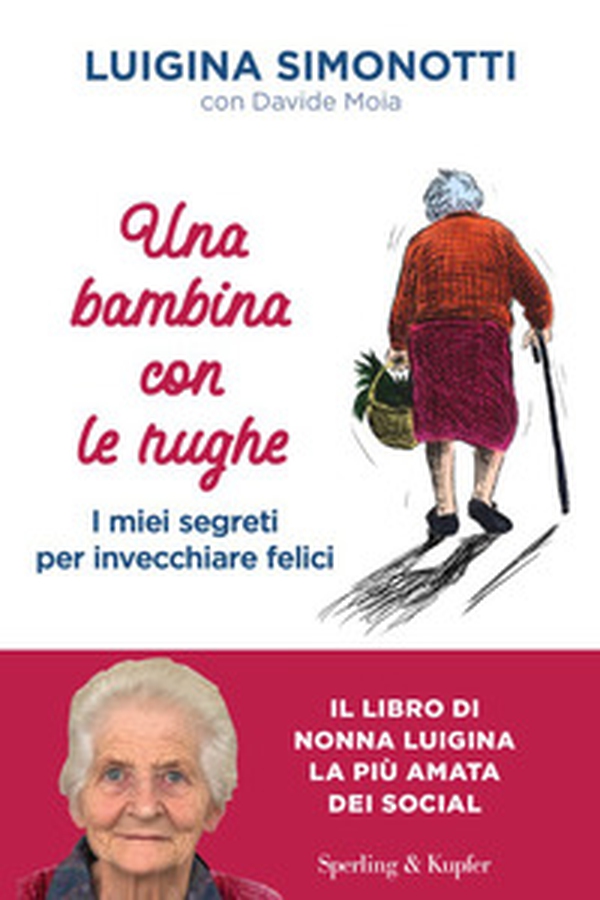 Una bambina con le rughe. I miei segreti per invecchiare felici - Librerie.coop