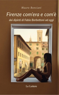 Firenze com'era e com'è dai dipinti di Fabio Borbottoni ad oggi - Librerie.coop Firenze com'era e com'è dai dipinti di Fabio Borbottoni ad oggi - Librerie.coop