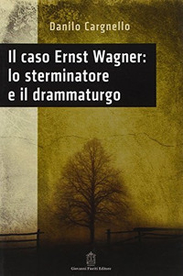 Il caso Ernst Wagner: lo sterminatore e il drammaturgo - Librerie.coop Il caso Ernst Wagner: lo sterminatore e il drammaturgo - Librerie.coop