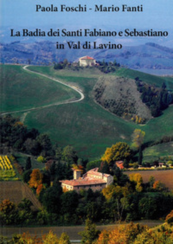 La Badia dei santi Fabiano e Sebastiano in Val di Lavino - Librerie.coop La Badia dei santi Fabiano e Sebastiano in Val di Lavino - Librerie.coop