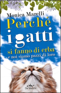 Perché i gatti si fanno di erba e noi siamo pazzi di loro - Librerie.coop Perché i gatti si fanno di erba e noi siamo pazzi di loro - Librerie.coop