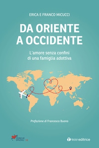 Da Oriente a Occidente. L'amore senza confini di una famiglia adottiva - Librerie.coop
