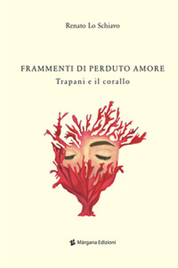 Frammenti di perduto amore. Trapani e il corallo - Librerie.coop Frammenti di perduto amore. Trapani e il corallo - Librerie.coop