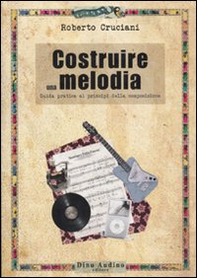 Costruire una melodia. Guida pratica ai principi della composizione - Librerie.coop Costruire una melodia. Guida pratica ai principi della composizione - Librerie.coop