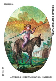 L'estasi dell'ignoranza. La tradizione occidentale della non conoscenza - Librerie.coop