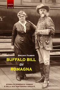 Buffalo Bill di Romagna. Storia di Domenico Tambini e della sua misteriosa eredità - Librerie.coop