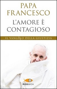 L'amore è contagioso. Il Vangelo della giustizia - Librerie.coop
