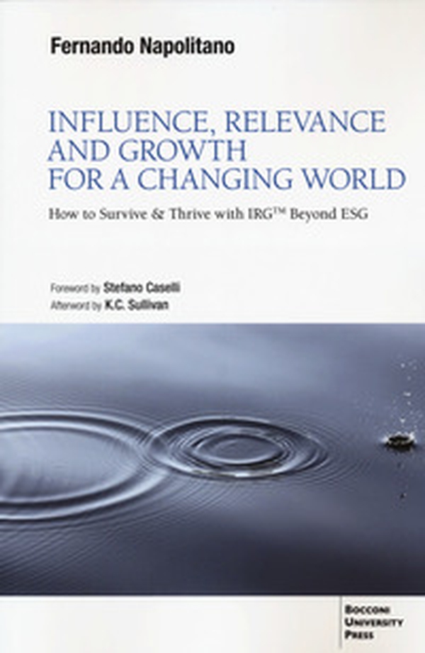 Influence, relevance and growth for a changing world. How to survive & thrive with IRGtm beyond ESG - Librerie.coop Influence, relevance and growth for a changing world. How to survive & thrive with IRGtm beyond ESG - Librerie.coop