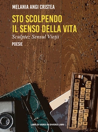 Sto scolpendo il senso della vita-Sculptez sensul vietii - Librerie.coop