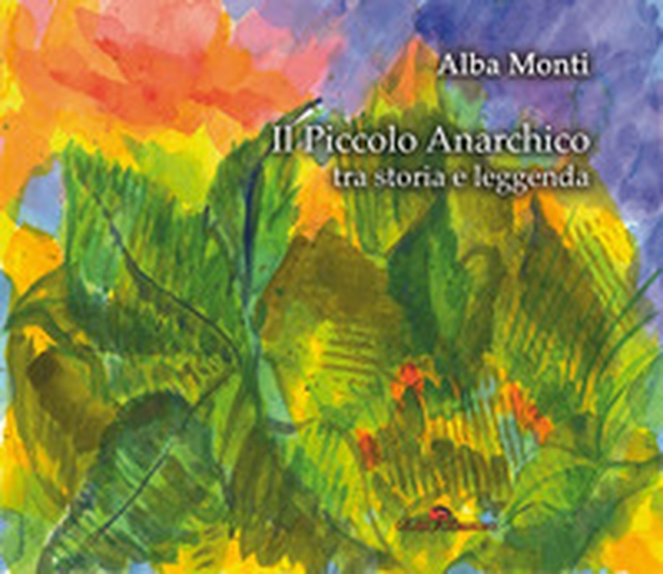 Il piccolo anarchico tra storia e leggenda - Librerie.coop Il piccolo anarchico tra storia e leggenda - Librerie.coop