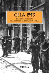 Gela 1943. Le verità nascoste dello sbarco americano in Sicilia - Librerie.coop
