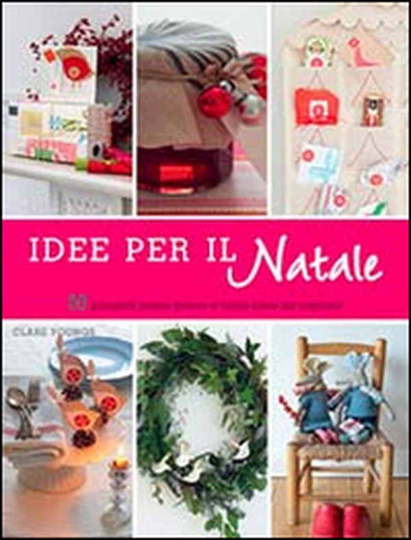 Idee per il Natale. 50 progetti passo passo e tante idee da copiare - Librerie.coop Idee per il Natale. 50 progetti passo passo e tante idee da copiare - Librerie.coop