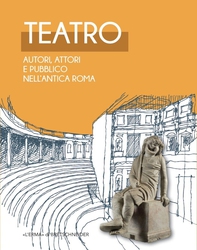 TEATRO. Autori attori e pubblico nell'antica Roma - Librerie.coop