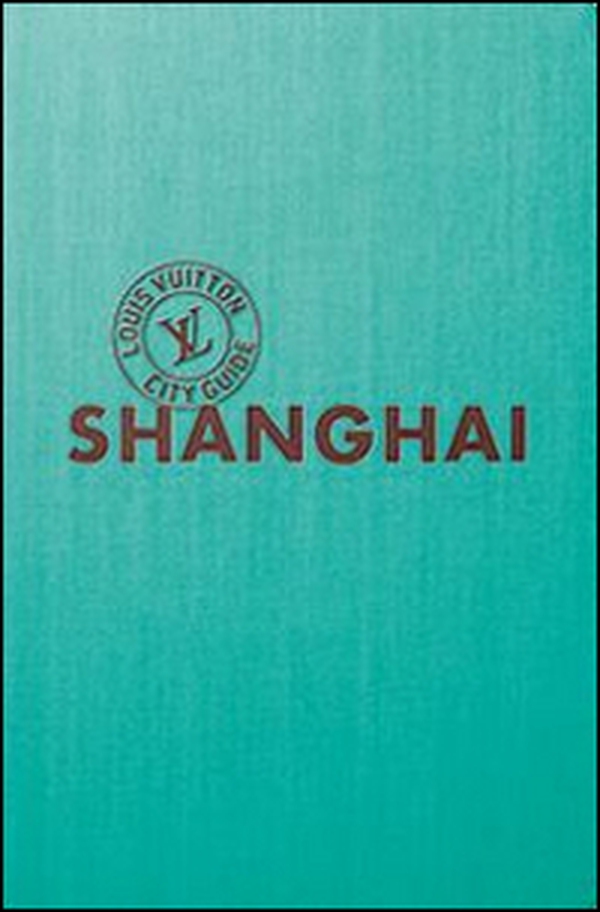 Shangai. Louis Vuitton City Guide. Ediz. italiana - Librerie.coop Shangai. Louis Vuitton City Guide. Ediz. italiana - Librerie.coop