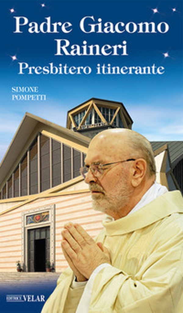 Padre Giacomo Raineri. Presbitero itinerante - Librerie.coop Padre Giacomo Raineri. Presbitero itinerante - Librerie.coop