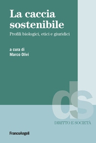 La caccia sostenibile. Profili biologici, etici e giuridici - Librerie.coop