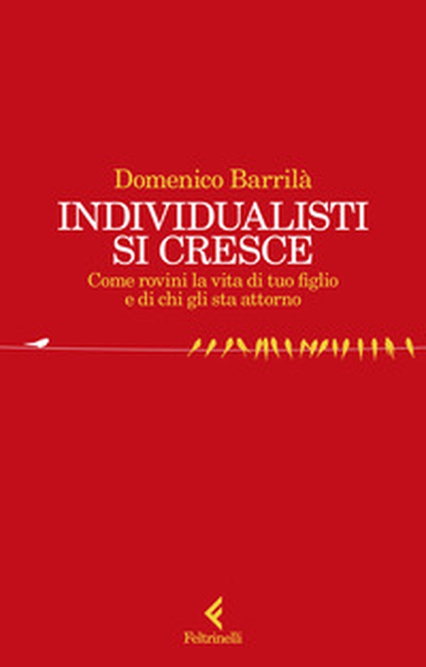 Individualisti si cresce. Come rovini la vita di tuo figlio e di chi gli sta attorno - Librerie.coop Individualisti si cresce. Come rovini la vita di tuo figlio e di chi gli sta attorno - Librerie.coop