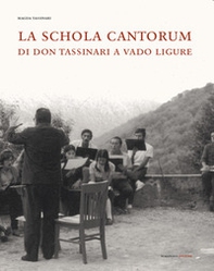 La Schola Cantorum di don Tassinari a Vado Ligure. Un'esperienza irripetibile di vita giovanile fra sessantotto e tradizione - Librerie.coop