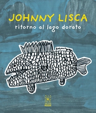 Johnny Lisca. Ritorno al lago dorato. Ediz. italiana e inglese - Librerie.coop