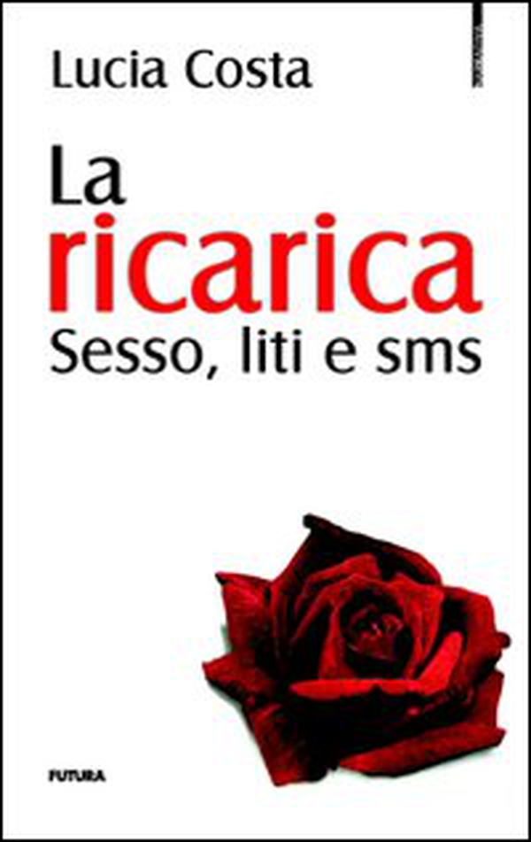 La ricarica. Sesso, liti e sms - Librerie.coop La ricarica. Sesso, liti e sms - Librerie.coop