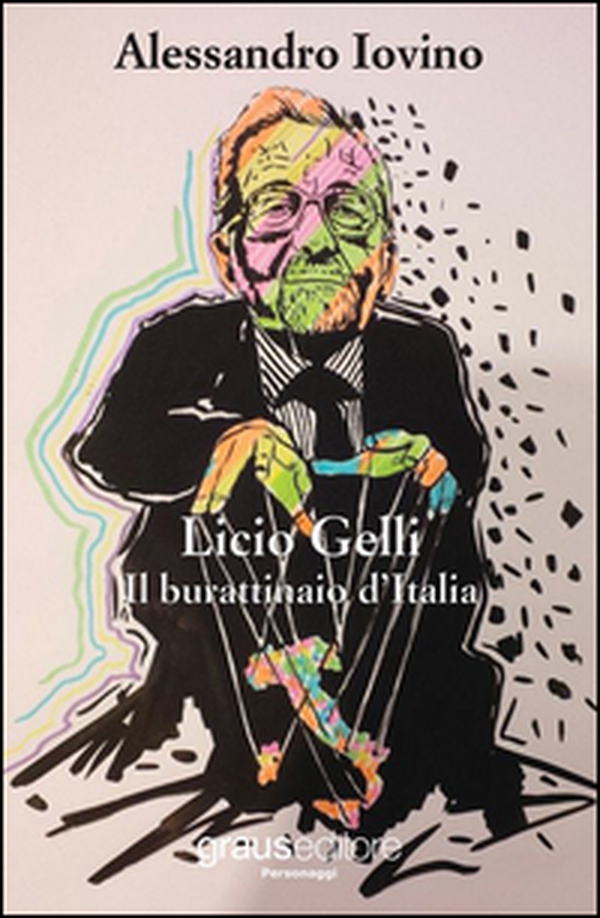 Licio Gelli. Il burattinaio d'Italia - Librerie.coop Licio Gelli. Il burattinaio d'Italia - Librerie.coop