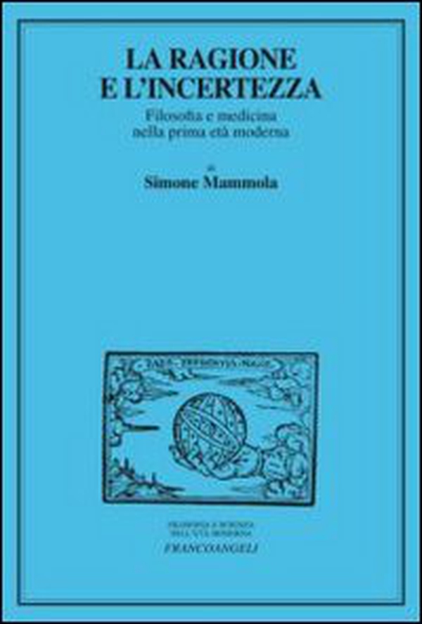 La ragione e l'incertezza. Filosofia e medicina nella prima età moderna - Librerie.coop La ragione e l'incertezza. Filosofia e medicina nella prima età moderna - Librerie.coop