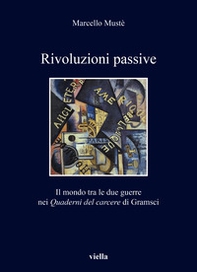 Rivoluzioni passive. Il mondo tra le due guerre nei Quaderni del carcere di Gramsci - Librerie.coop