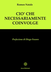 Ciò che necessariamente coinvolge - Librerie.coop Ciò che necessariamente coinvolge - Librerie.coop