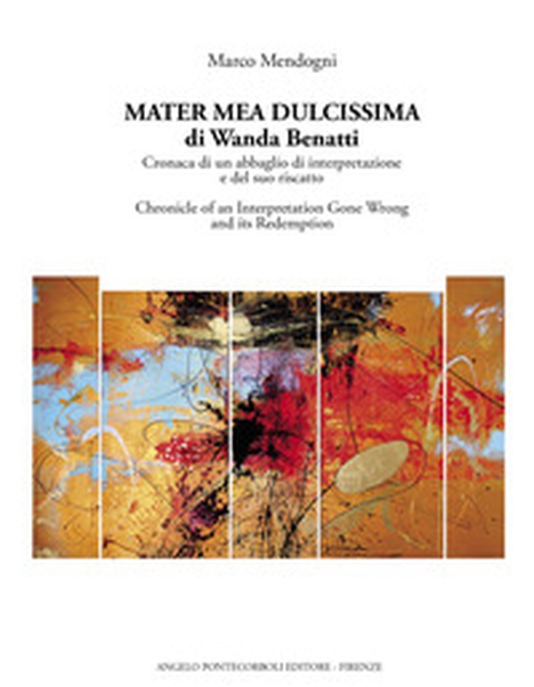 Mater mea dulcissima di Wanda Benatti. Cronaca di un abbaglio di interpretazione e del suo riscatto-Chronicle of an interpretation gone wrong and its redemption - Librerie.coop Mater mea dulcissima di Wanda Benatti. Cronaca di un abbaglio di interpretazione e del suo riscatto-Chronicle of an interpretation gone wrong and its redemption - Librerie.coop