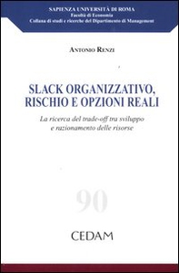 Slack organizzativo, rischio e opzioni reali. La ricerca del trade-off tra sviluppo e razionamento delle risorse - Librerie.coop Slack organizzativo, rischio e opzioni reali. La ricerca del trade-off tra sviluppo e razionamento delle risorse - Librerie.coop