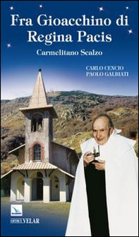 Fra Gioacchino di Regina Pacis. Carmelitano scalzo - Librerie.coop Fra Gioacchino di Regina Pacis. Carmelitano scalzo - Librerie.coop