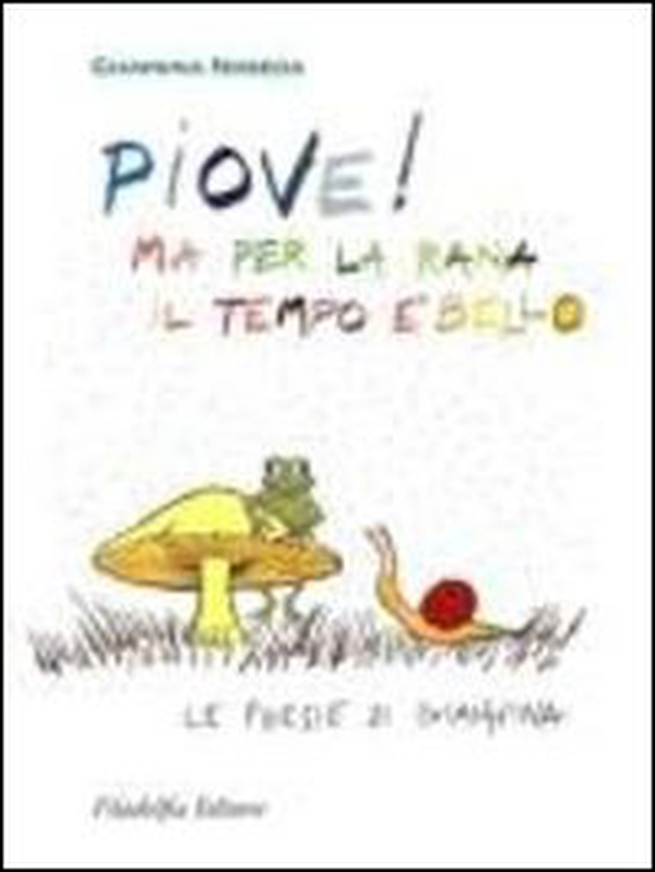 Piove! Ma per la rana il tempo è bello. Le poesie di Giannina - Librerie.coop Piove! Ma per la rana il tempo è bello. Le poesie di Giannina - Librerie.coop