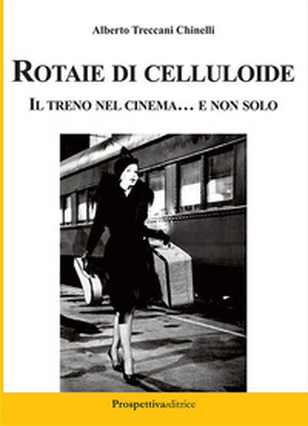 Rotaie di celluloide. Il treno nel cinema... e non solo - Librerie.coop Rotaie di celluloide. Il treno nel cinema... e non solo - Librerie.coop