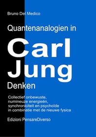 Quantenanalogien in Carl Jungs Denken. Kollektives unbewusstes, numinose energien, synchronizität und das psychoide in verbindung mit der neuen physik - Librerie.coop