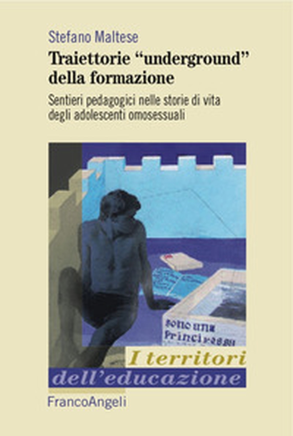 Traiettorie «underground» della formazione. Sentieri pedagogici nelle storie di vita degli adolescenti omosessuali - Librerie.coop Traiettorie «underground» della formazione. Sentieri pedagogici nelle storie di vita degli adolescenti omosessuali - Librerie.coop