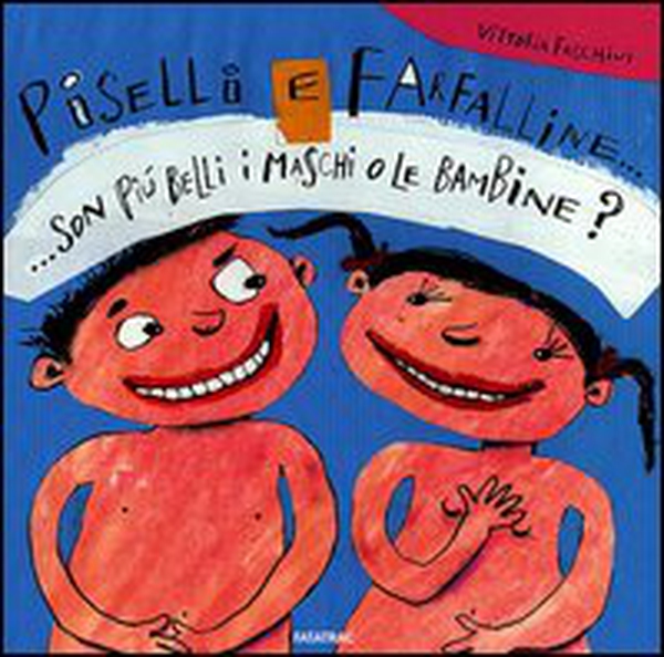 Piselli e farfalline... Son più belli i maschi o le bambine? - Librerie.coop Piselli e farfalline... Son più belli i maschi o le bambine? - Librerie.coop