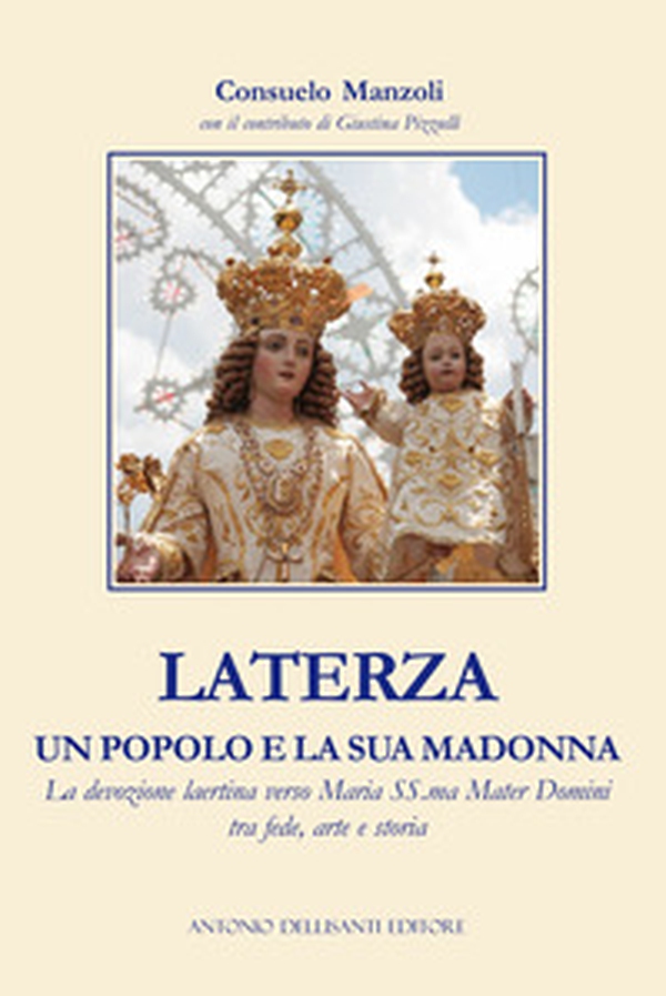 Laterza, un popolo e la sua Madonna. La devozione laertina verso Maria SS.ma Mater Domini tra fede, arte e storia - Librerie.coop Laterza, un popolo e la sua Madonna. La devozione laertina verso Maria SS.ma Mater Domini tra fede, arte e storia - Librerie.coop