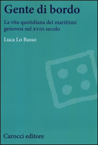 Gente di bordo. La vita quotidiana dei marittimi genovesi nel XVIII secolo - Librerie.coop