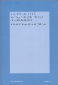 La passività. Un tema filosofico-politico in Maria Zambrano - Librerie.coop