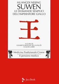 Huangdi Neijing Suwen. Le domande semplici dell'imperatore giallo - Librerie.coop