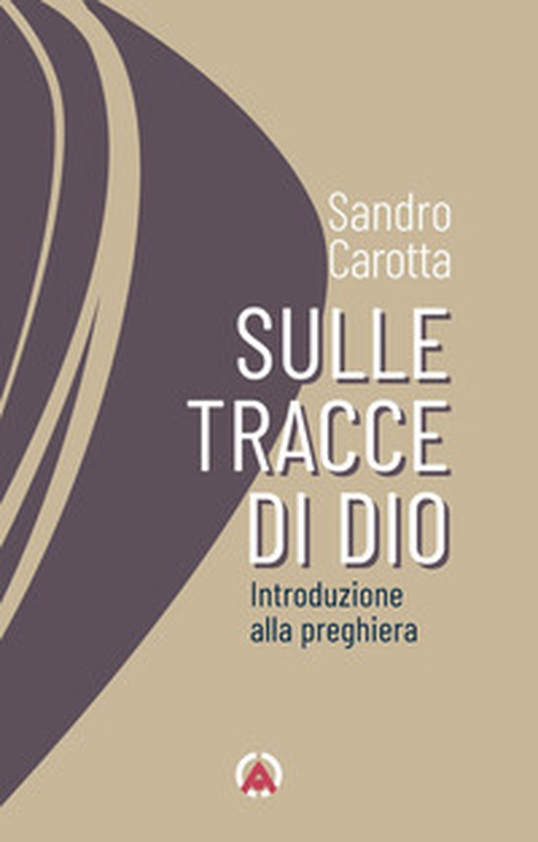 Sulle tracce di Dio. Introduzione alla preghiera - Librerie.coop