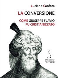 La conversione. Come Giuseppe Flavio fu cristianizzato - Librerie.coop La conversione. Come Giuseppe Flavio fu cristianizzato - Librerie.coop
