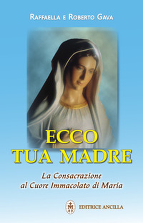 Ecco tua madre. La consacrazione al cuore immacolato di Maria - Librerie.coop Ecco tua madre. La consacrazione al cuore immacolato di Maria - Librerie.coop