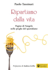 Ripartiamo dalla vita. Pagine di Vangelo nelle pieghe del quotidiano - Librerie.coop Ripartiamo dalla vita. Pagine di Vangelo nelle pieghe del quotidiano - Librerie.coop
