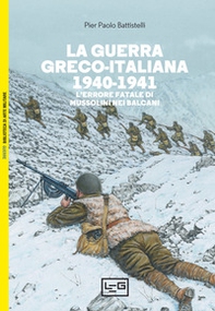 La guerra greco-italiana 1940-1941. L'errore fatale di Mussolini nei Balcani - Librerie.coop La guerra greco-italiana 1940-1941. L'errore fatale di Mussolini nei Balcani - Librerie.coop