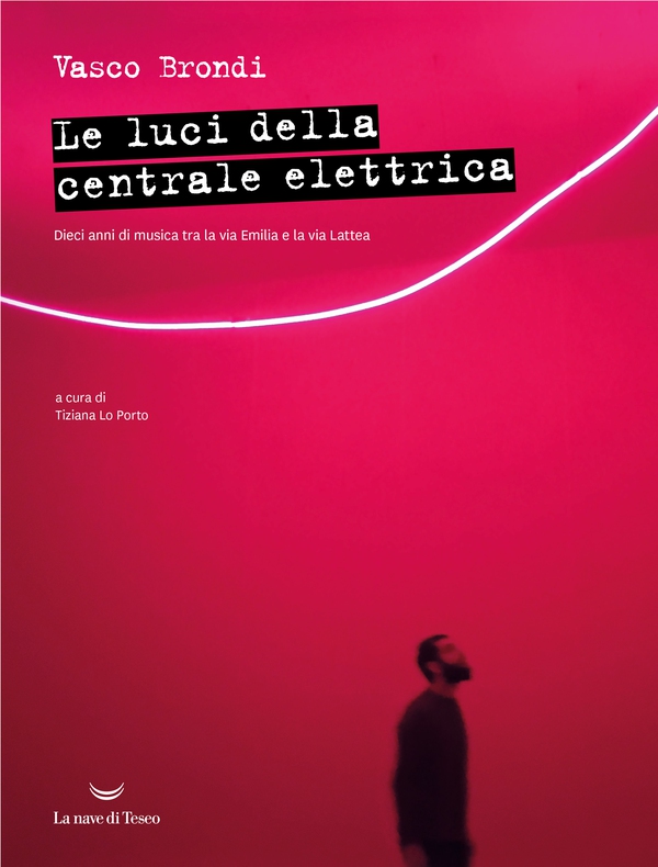 Le luci della centrale elettrica. Dieci anni di musica tra la via Emilia e la via Lattea - Librerie.coop Le luci della centrale elettrica. Dieci anni di musica tra la via Emilia e la via Lattea - Librerie.coop