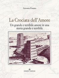 La crociata dell'amore. Un grande e terribile amore in una storia grande e terribile - Librerie.coop
