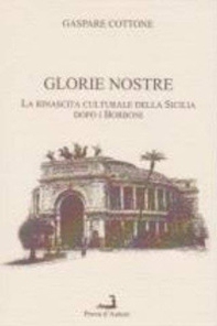 Glorie nostre. La rinascita culturale della Sicilia dopo i Borboni - Librerie.coop